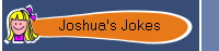 Joshua's Jokes